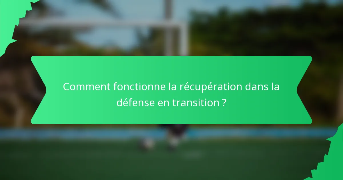 Comment fonctionne la récupération dans la défense en transition ?