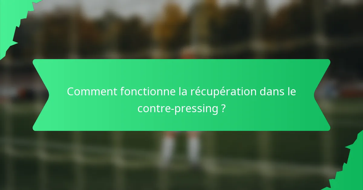 Comment fonctionne la récupération dans le contre-pressing ?