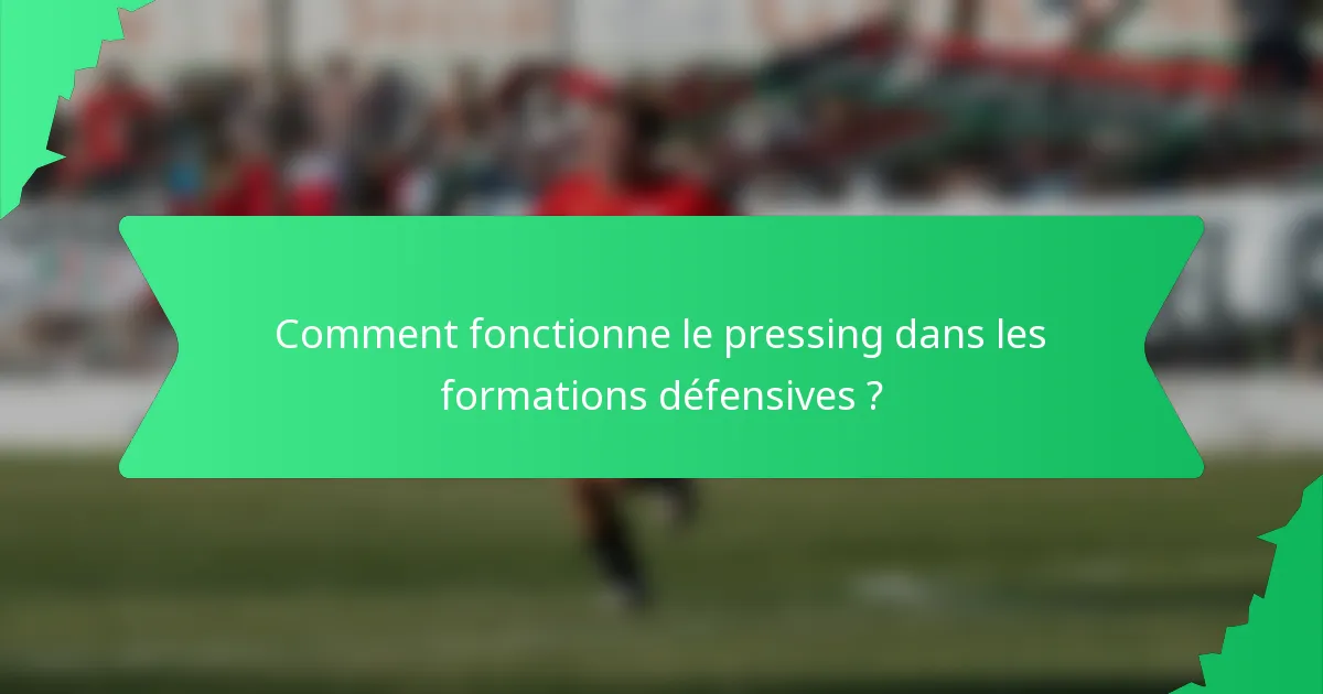 Comment fonctionne le pressing dans les formations défensives ?