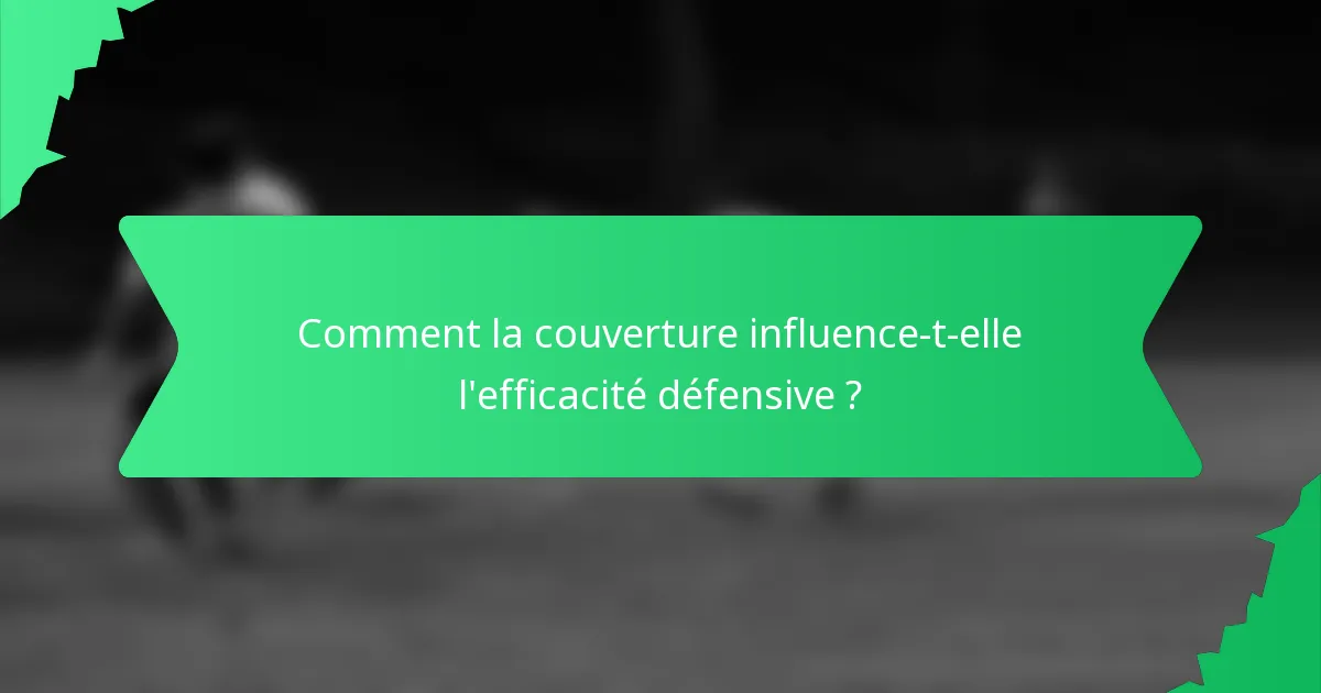Comment la couverture influence-t-elle l'efficacité défensive ?