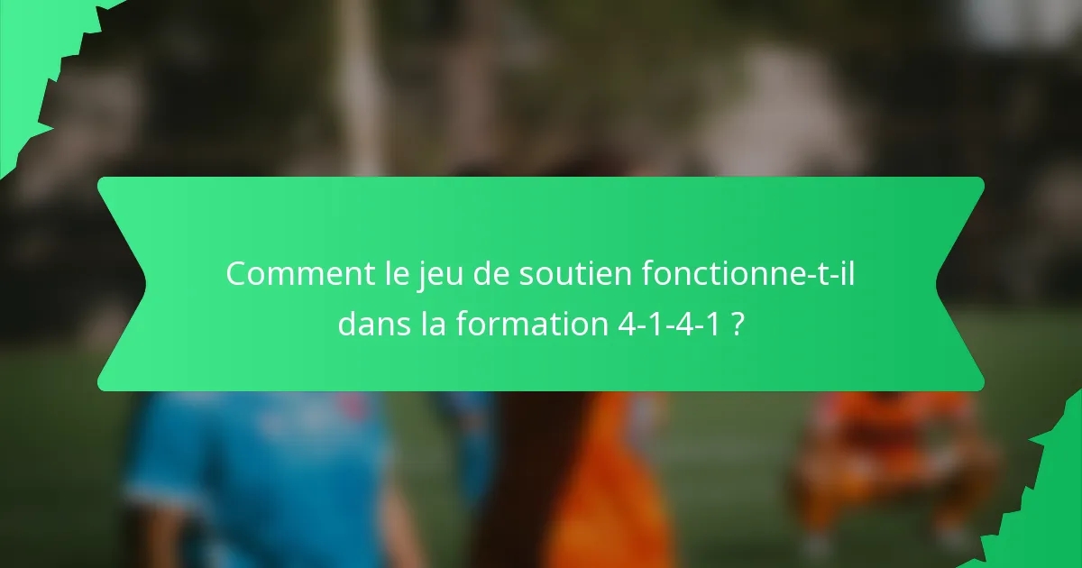 Comment le jeu de soutien fonctionne-t-il dans la formation 4-1-4-1 ?