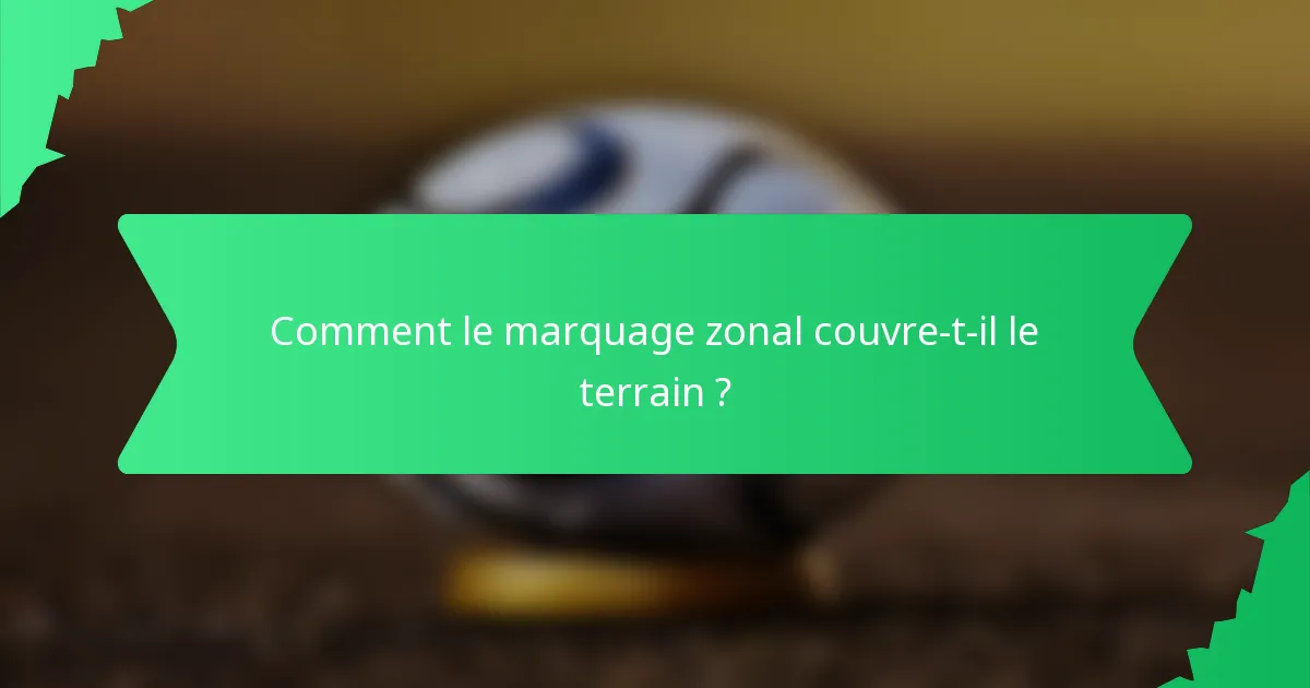 Comment le marquage zonal couvre-t-il le terrain ?