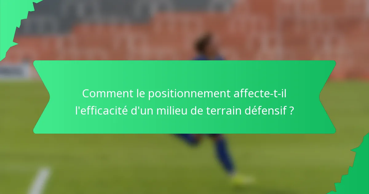 Comment le positionnement affecte-t-il l'efficacité d'un milieu de terrain défensif ?