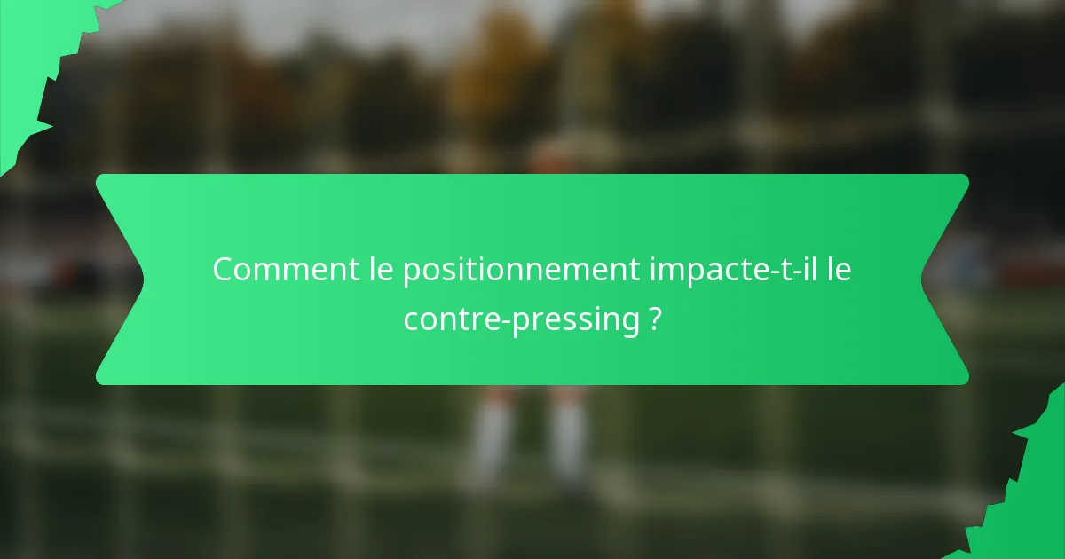 Comment le positionnement impacte-t-il le contre-pressing ?