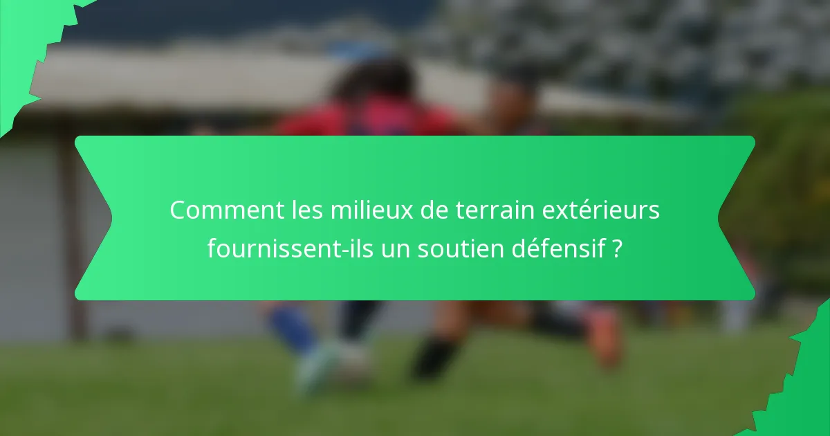 Comment les milieux de terrain extérieurs fournissent-ils un soutien défensif ?
