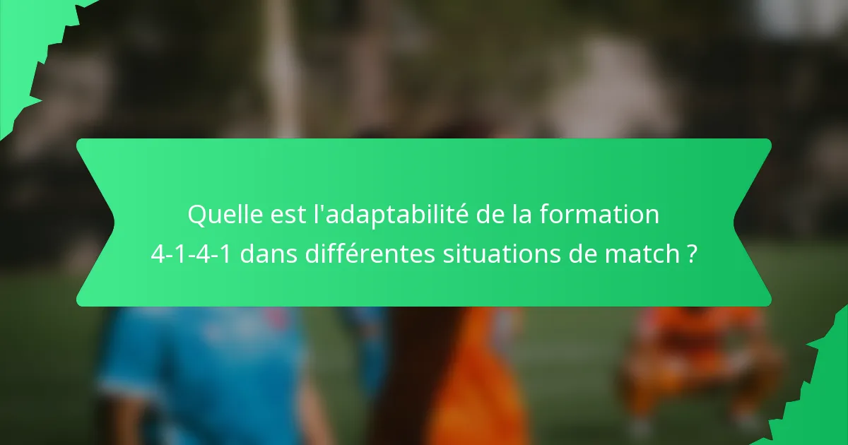 Quelle est l'adaptabilité de la formation 4-1-4-1 dans différentes situations de match ?
