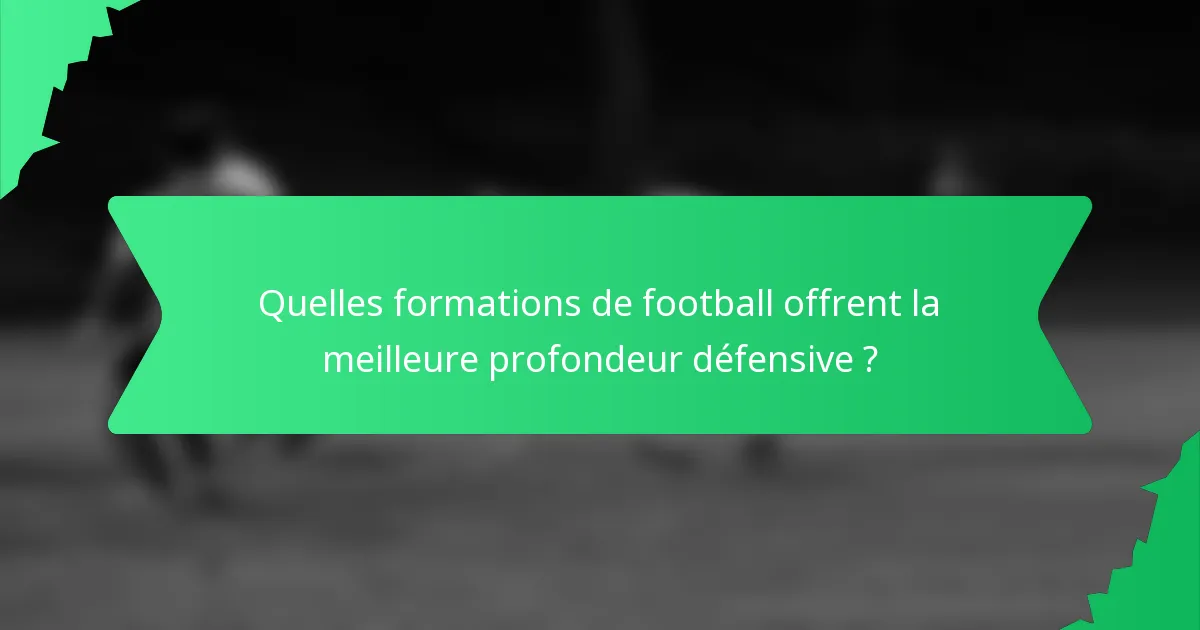 Quelles formations de football offrent la meilleure profondeur défensive ?