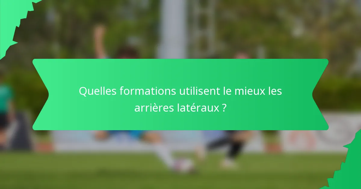 Quelles formations utilisent le mieux les arrières latéraux ?