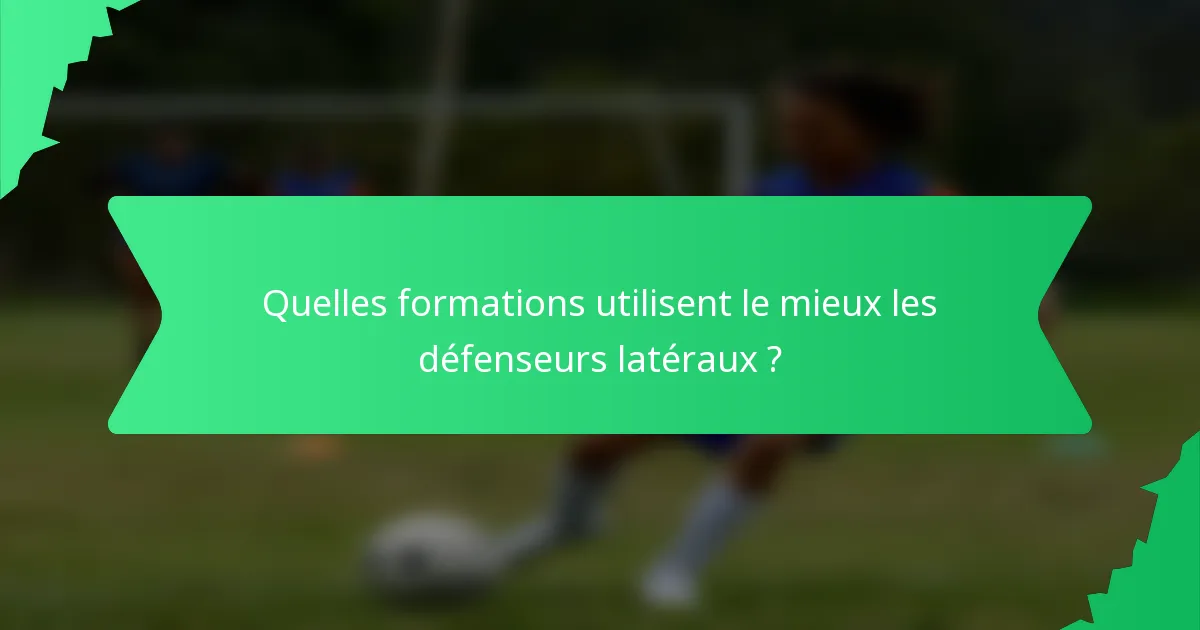 Quelles formations utilisent le mieux les défenseurs latéraux ?