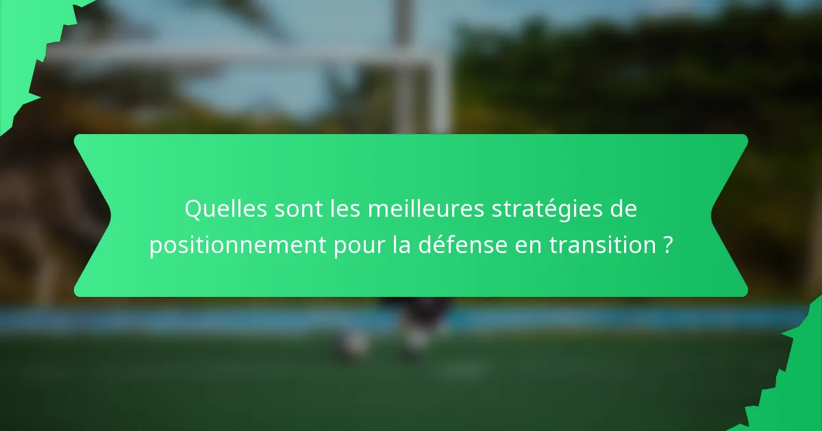 Quelles sont les meilleures stratégies de positionnement pour la défense en transition ?