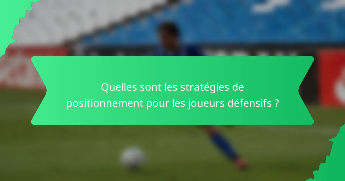 Quelles sont les stratégies de positionnement pour les joueurs défensifs ?