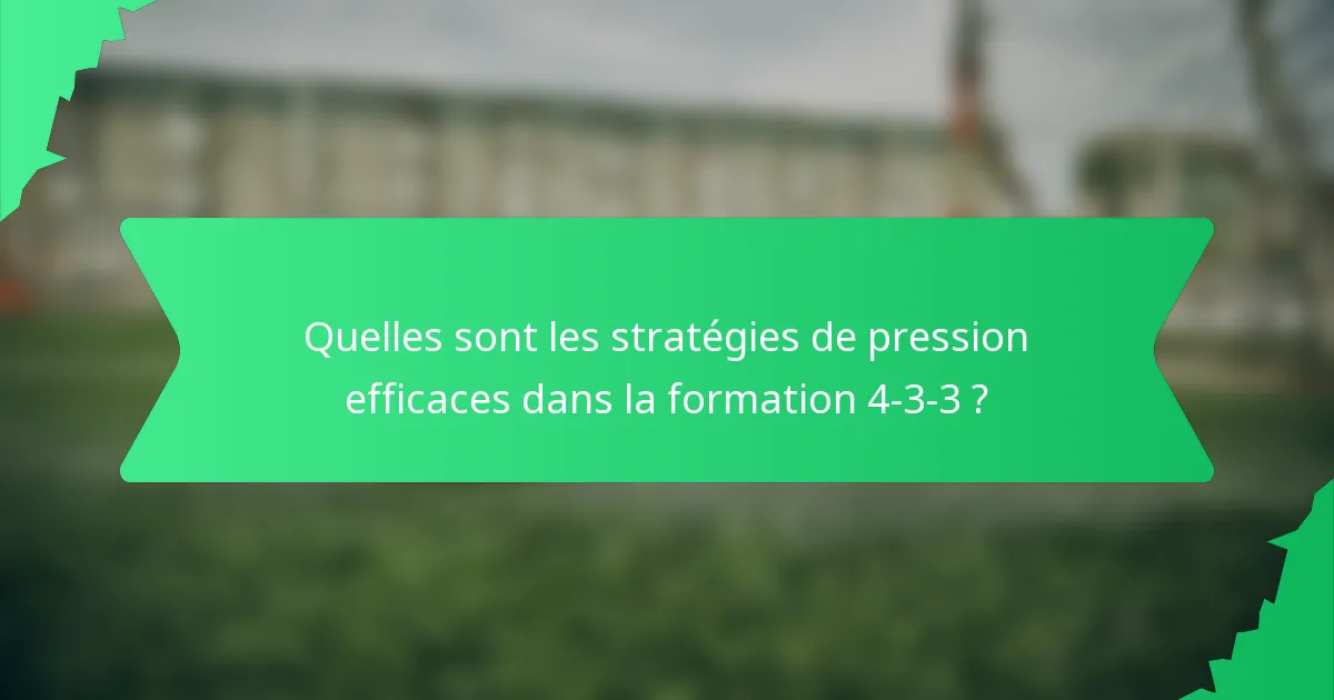 Quelles sont les stratégies de pression efficaces dans la formation 4-3-3 ?