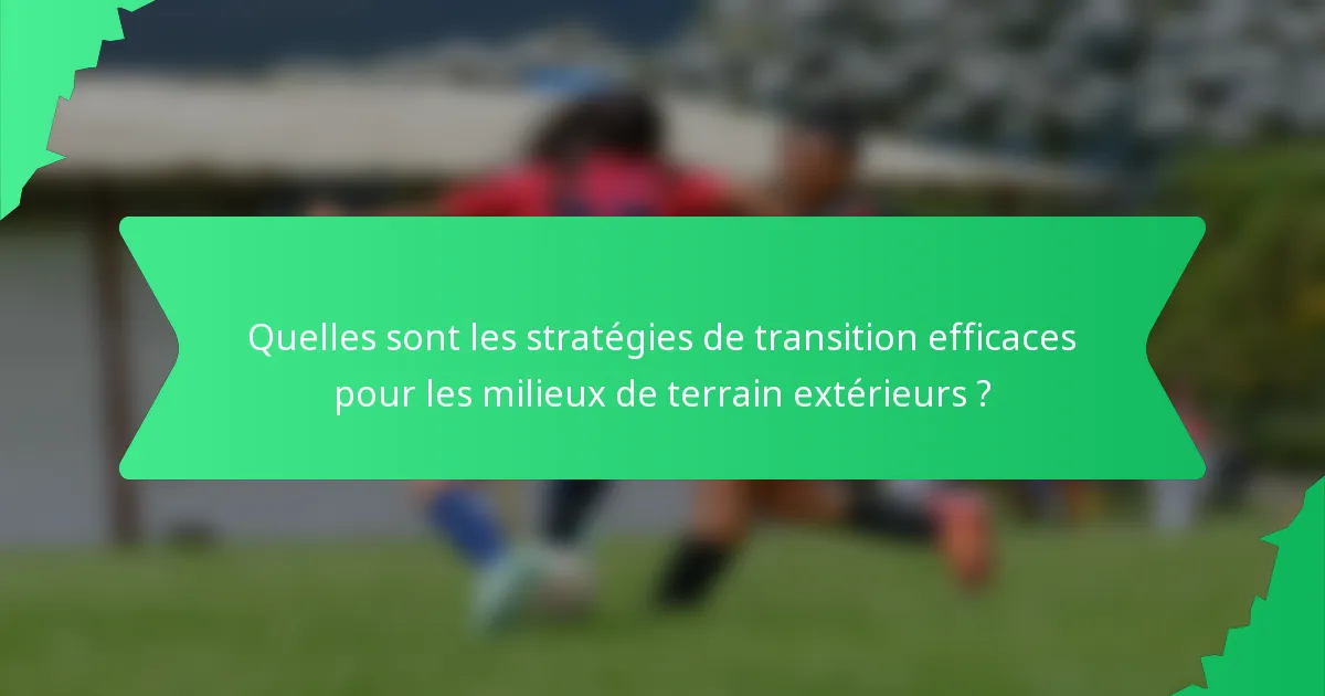 Quelles sont les stratégies de transition efficaces pour les milieux de terrain extérieurs ?