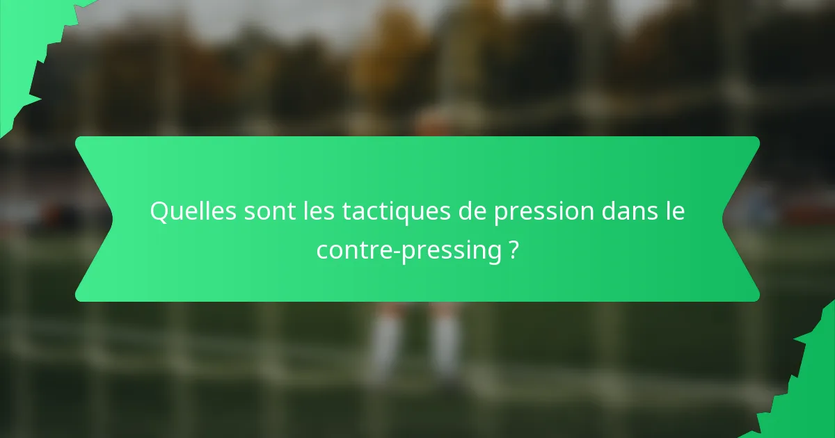 Quelles sont les tactiques de pression dans le contre-pressing ?