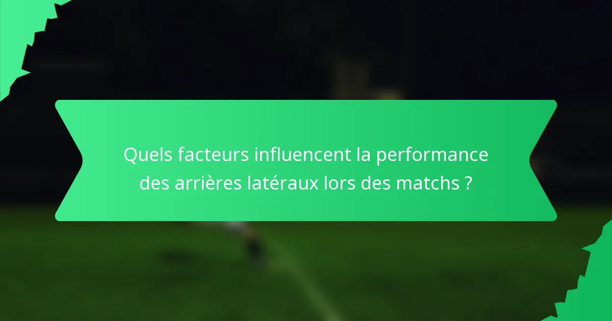 Quels facteurs influencent la performance des arrières latéraux lors des matchs ?