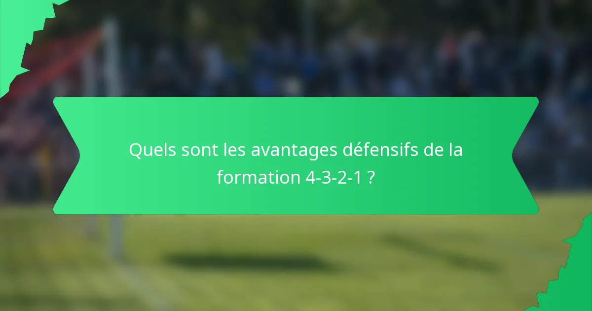 Quels sont les avantages défensifs de la formation 4-3-2-1 ?