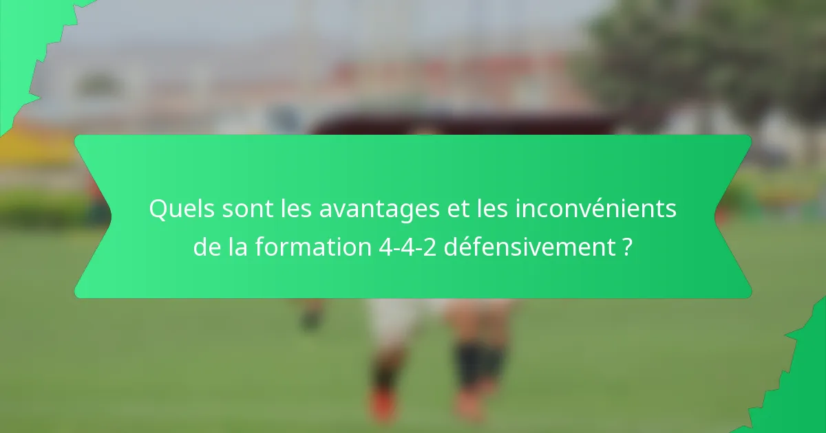 Quels sont les avantages et les inconvénients de la formation 4-4-2 défensivement ?