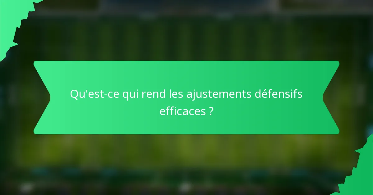 Qu'est-ce qui rend les ajustements défensifs efficaces ?